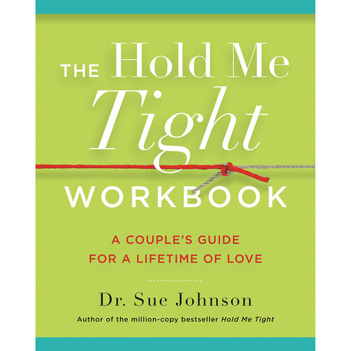 The Hold Me Tight Workbook: A Couple''s Guide For a Lifetime of Love
